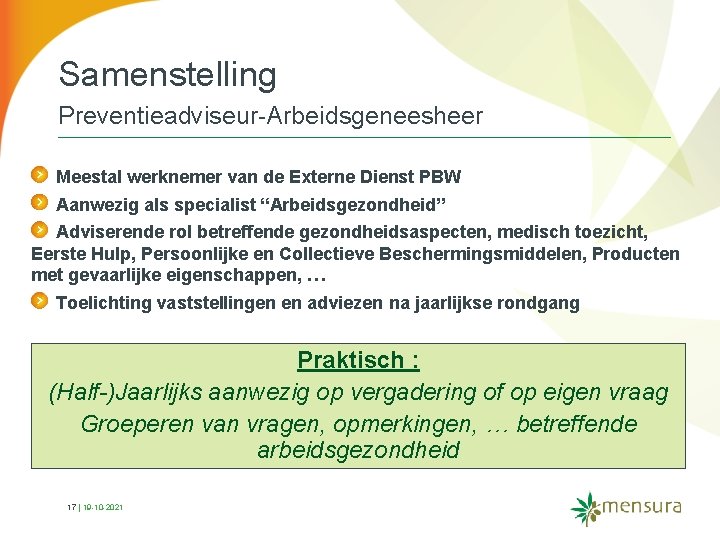 Samenstelling Preventieadviseur Arbeidsgeneesheer Meestal werknemer van de Externe Dienst PBW Aanwezig als specialist “Arbeidsgezondheid”