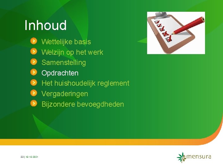 Inhoud Wettelijke basis Welzijn op het werk Samenstelling Opdrachten Het huishoudelijk reglement Vergaderingen Bijzondere