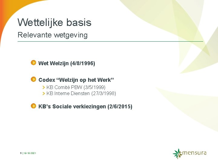 Wettelijke basis Relevante wetgeving Wet Welzijn (4/8/1996) Codex “Welzijn op het Werk” KB Comité