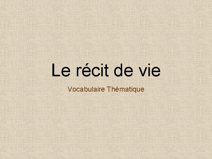 Le récit de vie Vocabulaire Thématique 