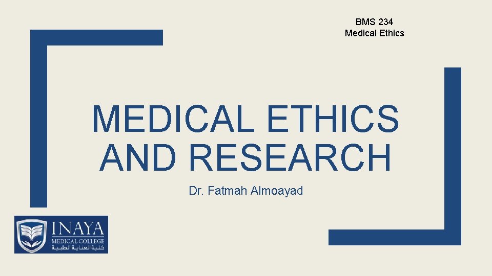 BMS 234 Medical Ethics MEDICAL ETHICS AND RESEARCH Dr. Fatmah Almoayad 