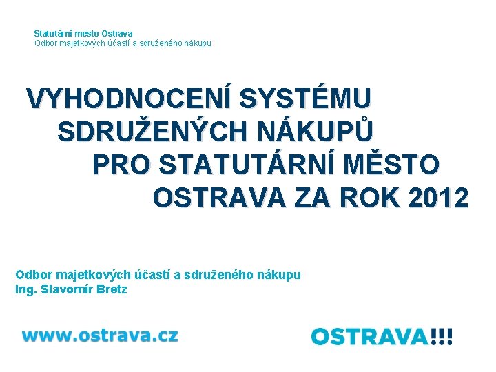 Statutární město Ostrava Odbor majetkových účastí a sdruženého nákupu VYHODNOCENÍ SYSTÉMU SDRUŽENÝCH NÁKUPŮ PRO
