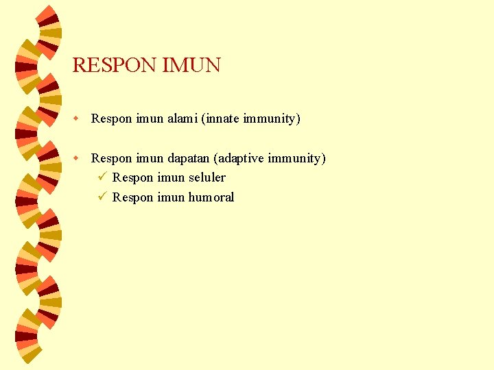 RESPON IMUN w Respon imun alami (innate immunity) w Respon imun dapatan (adaptive immunity)