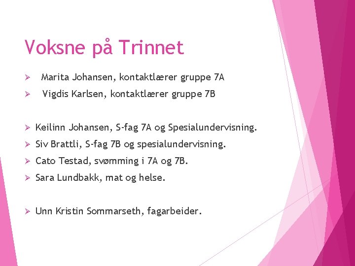 Voksne på Trinnet Ø Marita Johansen, kontaktlærer gruppe 7 A Ø Vigdis Karlsen, kontaktlærer