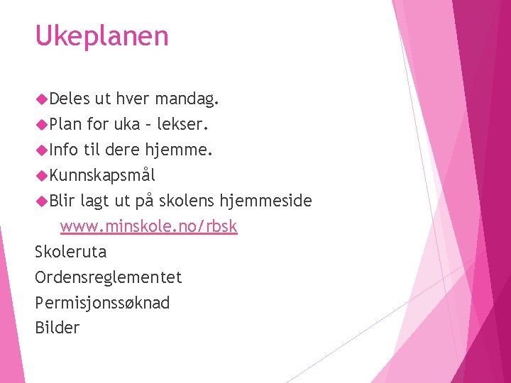 Ukeplanen Deles ut hver mandag. Plan for uka – lekser. Info til dere hjemme.