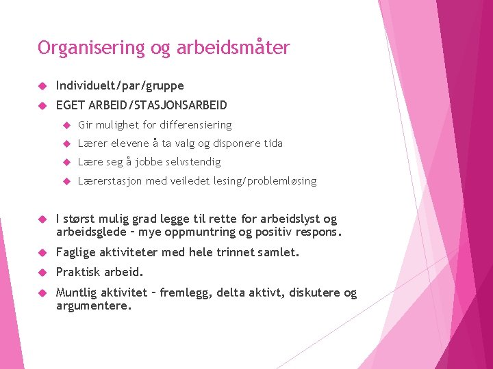 Organisering og arbeidsmåter Individuelt/par/gruppe EGET ARBEID/STASJONSARBEID Gir mulighet for differensiering Lærer elevene å ta