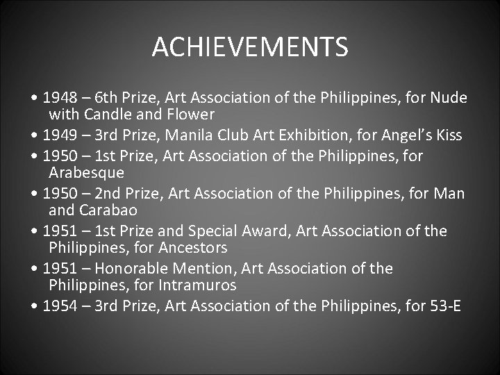 ACHIEVEMENTS • 1948 – 6 th Prize, Art Association of the Philippines, for Nude