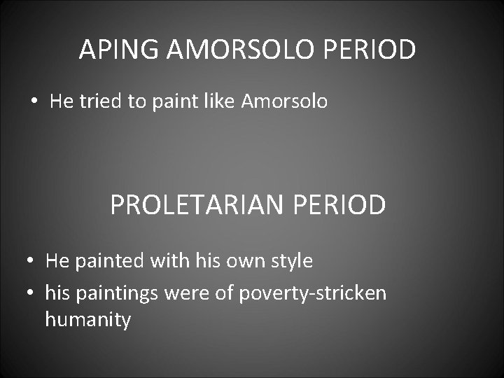 APING AMORSOLO PERIOD • He tried to paint like Amorsolo PROLETARIAN PERIOD • He