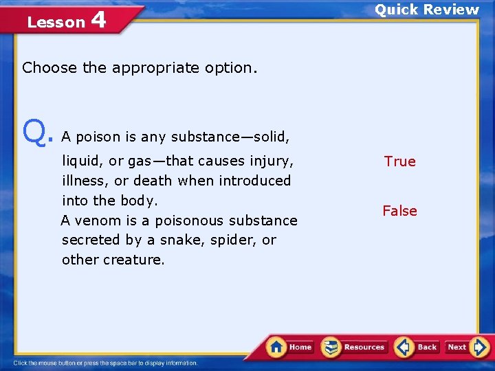 Lesson 4 Quick Review Choose the appropriate option. Q. A poison is any substance—solid,