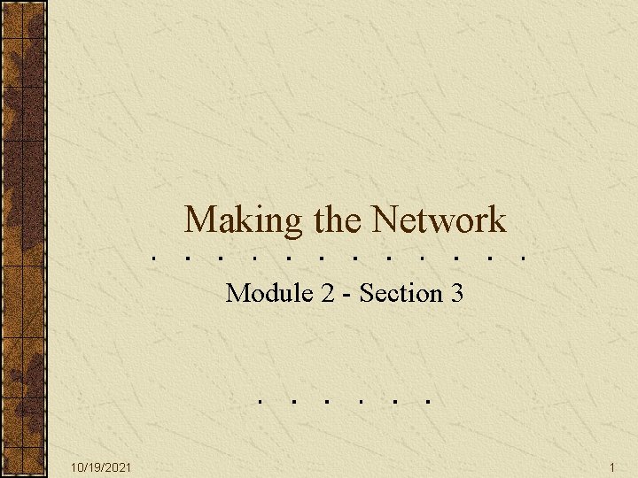 Making the Network Module 2 - Section 3 10/19/2021 1 