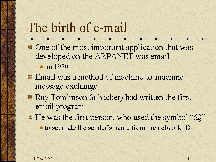 The birth of e-mail One of the most important application that was developed on