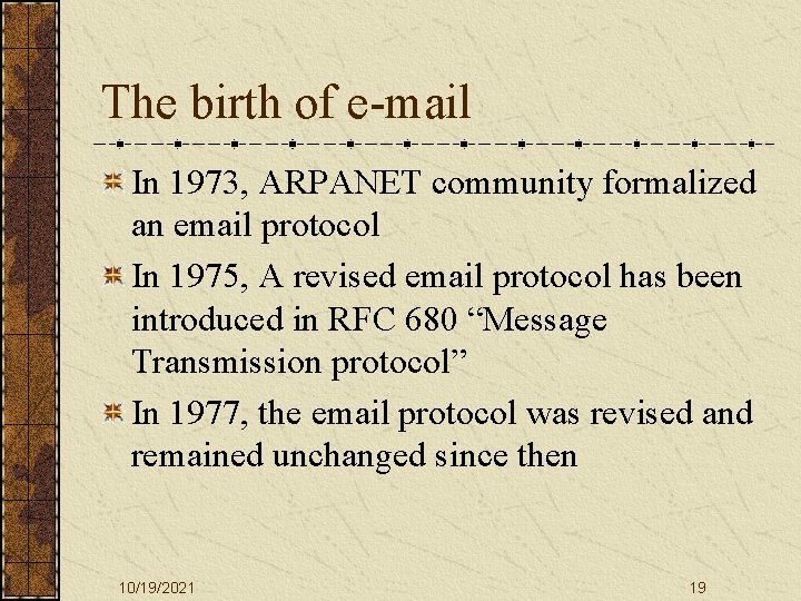 The birth of e-mail In 1973, ARPANET community formalized an email protocol In 1975,