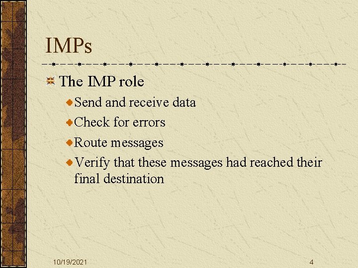 IMPs The IMP role Send and receive data Check for errors Route messages Verify