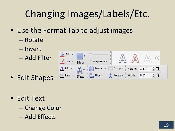 Changing Images/Labels/Etc. • Use the Format Tab to adjust images – Rotate – Invert