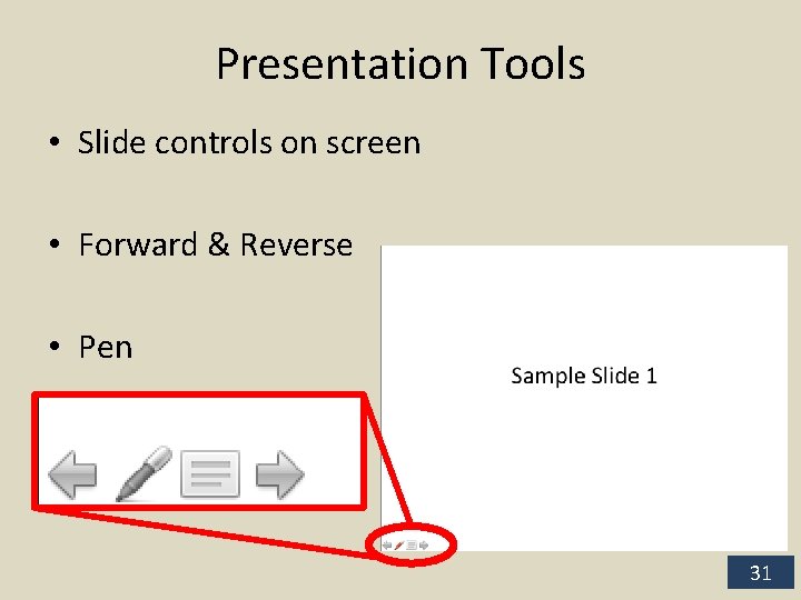 Presentation Tools • Slide controls on screen • Forward & Reverse • Pen 31