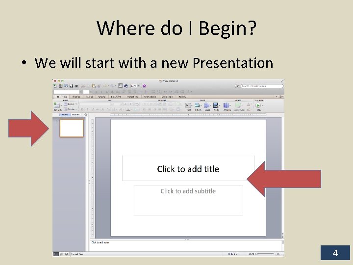 Where do I Begin? • We will start with a new Presentation 4 