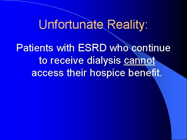 Unfortunate Reality: Patients with ESRD who continue to receive dialysis cannot access their hospice