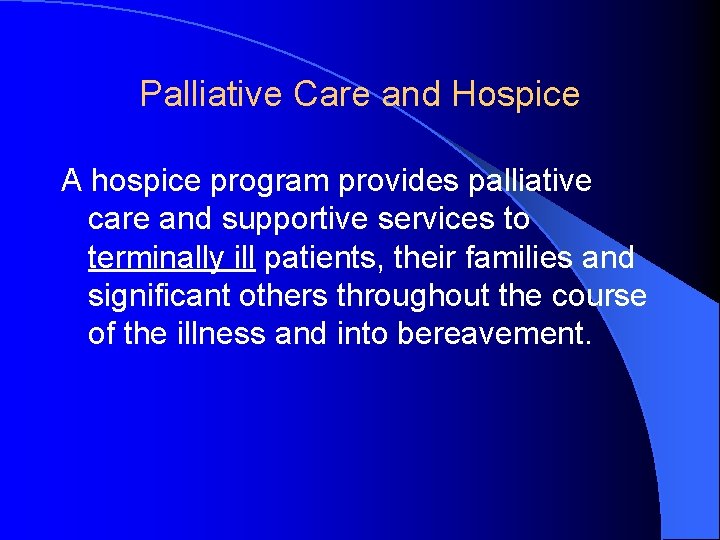 Palliative Care and Hospice A hospice program provides palliative care and supportive services to