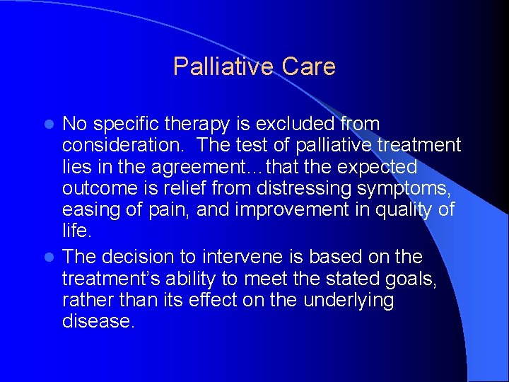 Palliative Care No specific therapy is excluded from consideration. The test of palliative treatment