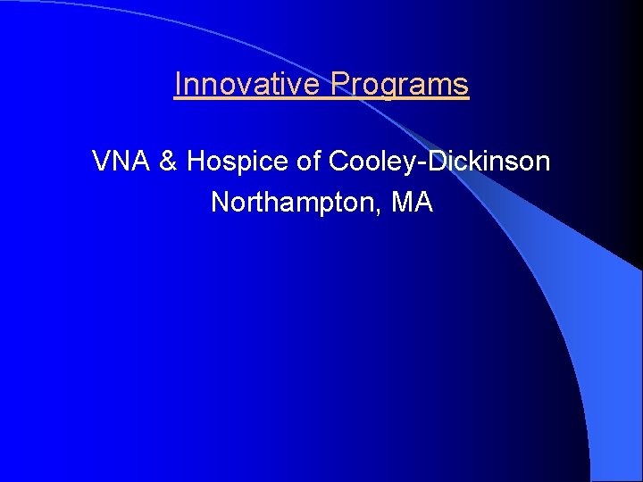 Innovative Programs VNA & Hospice of Cooley-Dickinson Northampton, MA 