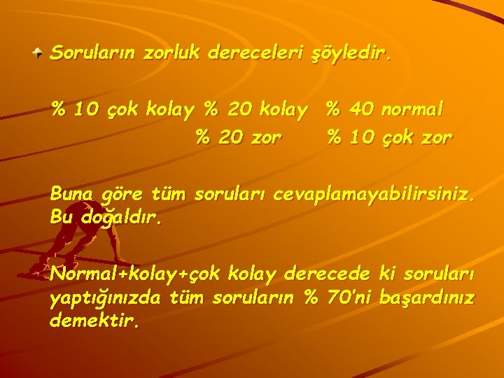 Soruların zorluk dereceleri şöyledir. % 10 çok kolay % 20 kolay % 40 normal