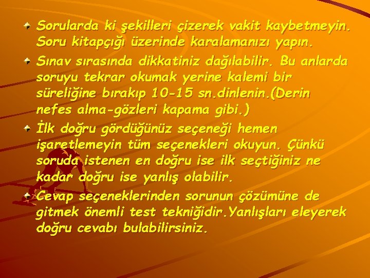 Sorularda ki şekilleri çizerek vakit kaybetmeyin. Soru kitapçığı üzerinde karalamanızı yapın. Sınav sırasında dikkatiniz