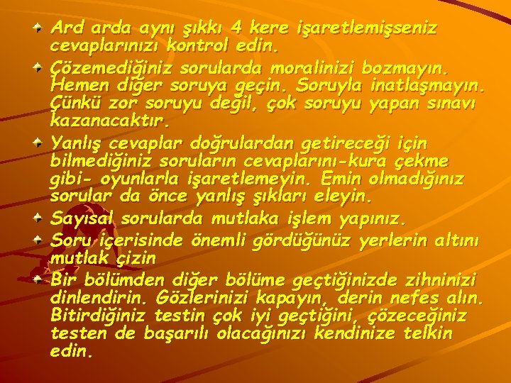 Ard arda aynı şıkkı 4 kere işaretlemişseniz cevaplarınızı kontrol edin. Çözemediğiniz sorularda moralinizi bozmayın.