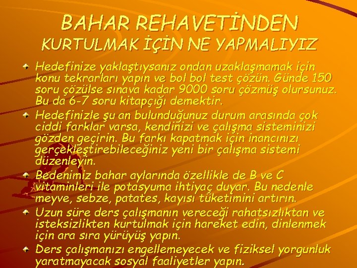 BAHAR REHAVETİNDEN KURTULMAK İÇİN NE YAPMALIYIZ Hedefinize yaklaştıysanız ondan uzaklaşmamak için konu tekrarları yapın