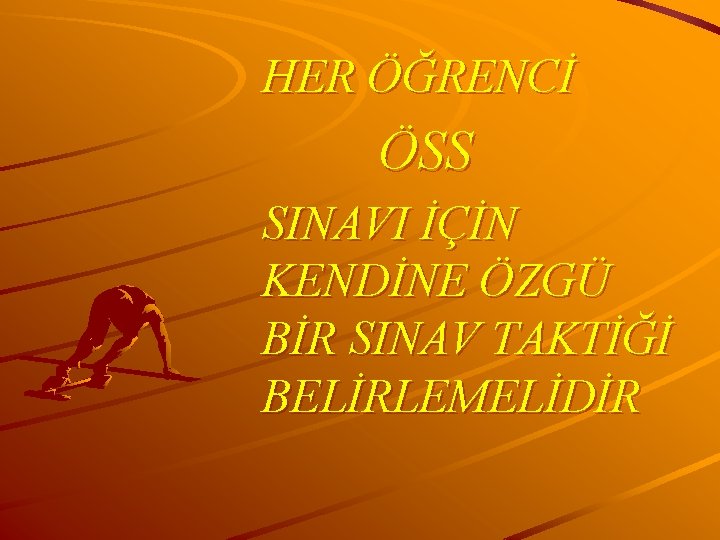 HER ÖĞRENCİ ÖSS SINAVI İÇİN KENDİNE ÖZGÜ BİR SINAV TAKTİĞİ BELİRLEMELİDİR 