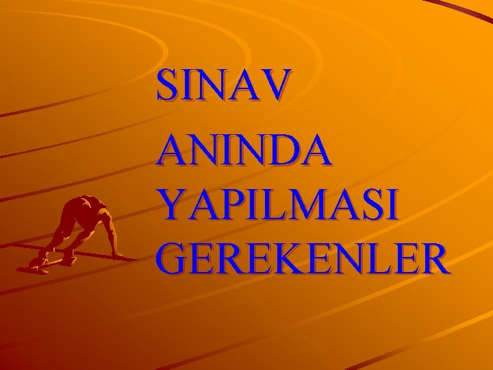 SINAV ANINDA YAPILMASI GEREKENLER 