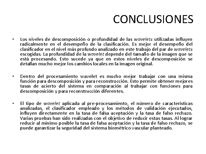 CONCLUSIONES • Los niveles de descomposición o profundidad de las wavelets utilizadas influyen radicalmente