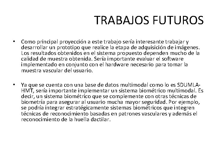 TRABAJOS FUTUROS • Como principal proyección a este trabajo sería interesante trabajar y desarrollar