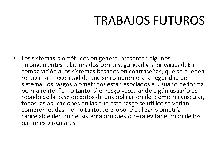 TRABAJOS FUTUROS • Los sistemas biométricos en general presentan algunos inconvenientes relacionados con la