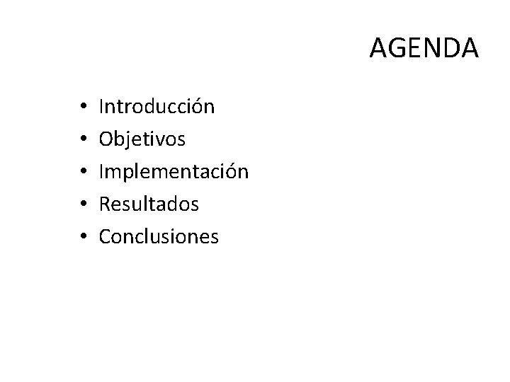 AGENDA • • • Introducción Objetivos Implementación Resultados Conclusiones 