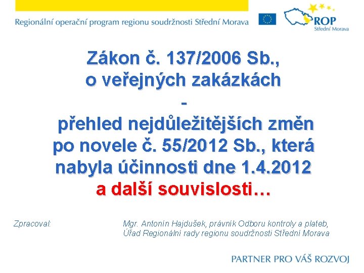 Zákon č. 137/2006 Sb. , o veřejných zakázkách přehled nejdůležitějších změn po novele č.