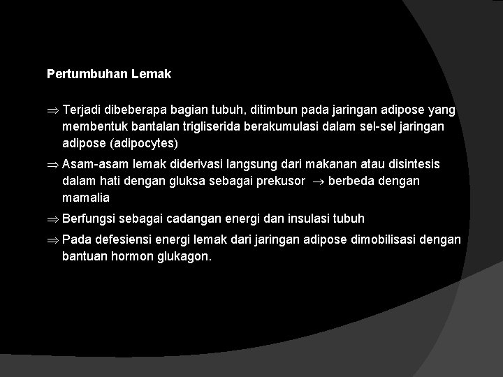 Pertumbuhan Lemak Terjadi dibeberapa bagian tubuh, ditimbun pada jaringan adipose yang membentuk bantalan trigliserida