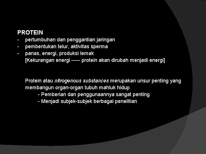 PROTEIN - pertumbuhan dan penggantian jaringan pembentukan telur, aktivitas sperma panas, energi, produksi lemak