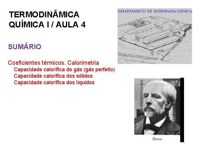 TERMODIN MICA QUÍMICA I / AULA 4 SUMÁRIO Coeficientes térmicos. Calorimetria Capacidade calorífica do