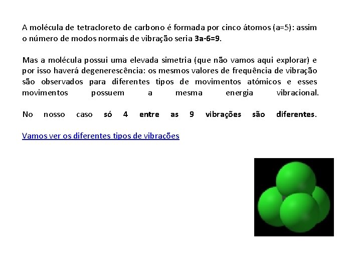 A molécula de tetracloreto de carbono é formada por cinco átomos (a=5): assim o