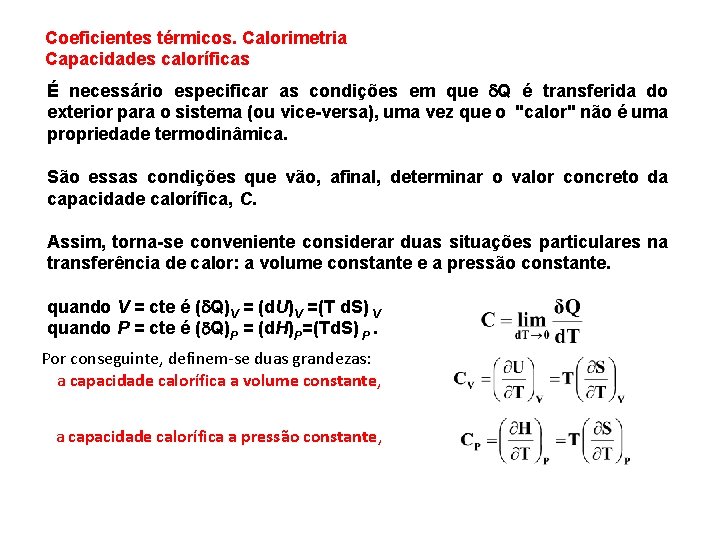 Coeficientes térmicos. Calorimetria Capacidades caloríficas É necessário especificar as condições em que Q é