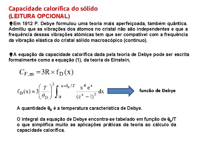 Capacidade calorífica do sólido (LEITURA OPCIONAL) Em 1912 P. Debye formulou uma teoria mais