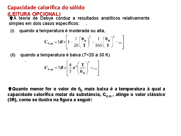 Capacidade calorífica do sólido (LEITURA OPCIONAL) A teoria de Debye conduz a resultados analíticos