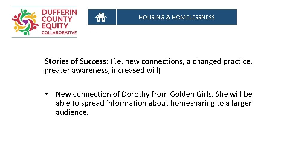 HOUSING & HOMELESSNESS Stories of Success: (i. e. new connections, a changed practice, greater