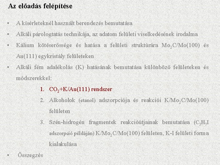 Az előadás felépítése • A kísérleteknél használt berendezés bemutatása • Alkáli párologtatás technikája, az