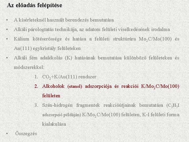 Az előadás felépítése • A kísérleteknél használt berendezés bemutatása • Alkáli párologtatás technikája, az