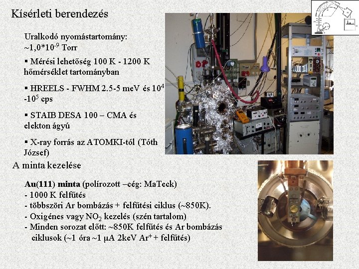 Kísérleti berendezés Uralkodó nyomástartomány: ~1, 0*10 -9 Torr § Mérési lehetőség 100 K -