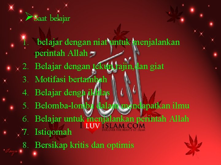 ØSaat belajar 1. belajar dengan niat untuk menjalankan perintah Allah 2. Belajar dengan tekun,