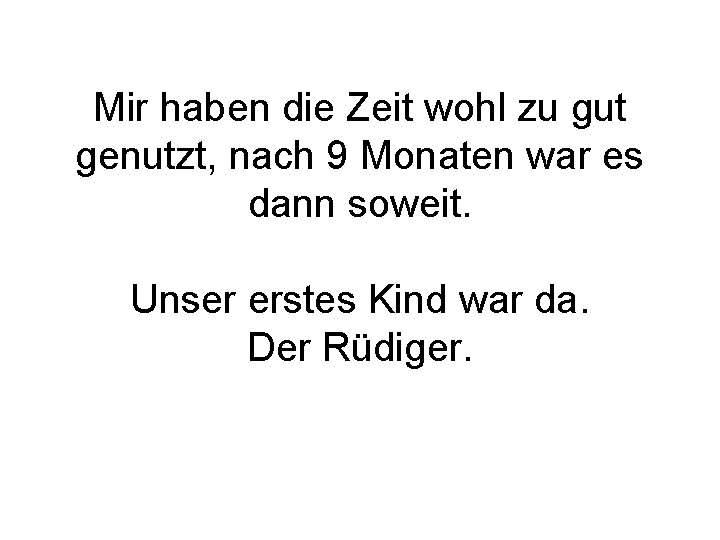 Mir haben die Zeit wohl zu gut genutzt, nach 9 Monaten war es dann