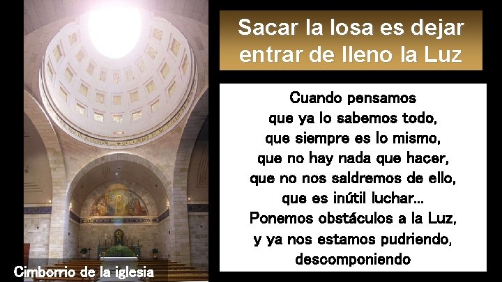 Sacar la losa es dejar entrar de lleno la Luz Cimborrio de la iglesia