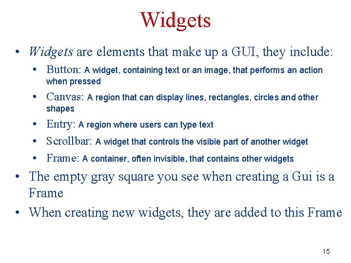 Widgets • Widgets are elements that make up a GUI, they include: • Button: